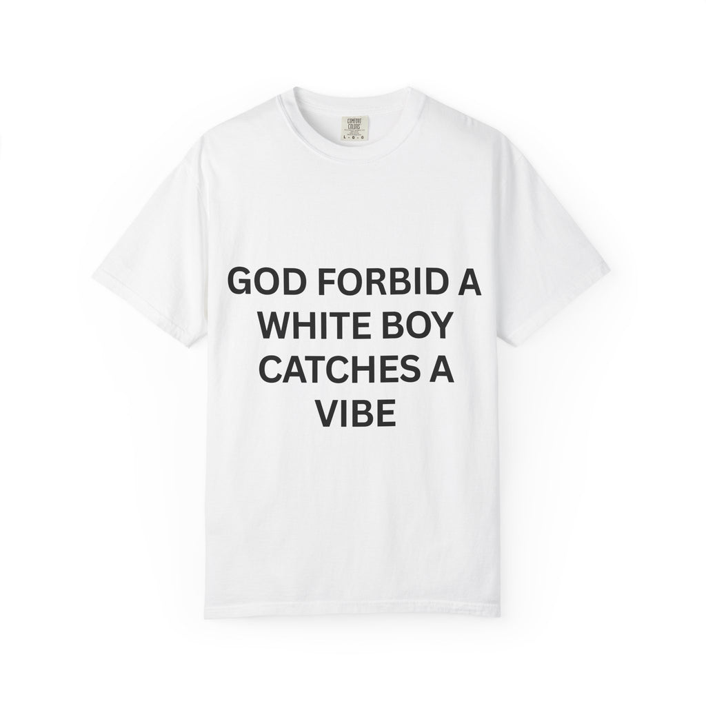 "God Forbid a White Boy Catches a Vibe" Graphic T-Shirt