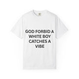 "God Forbid a White Boy Catches a Vibe" Graphic T-Shirt