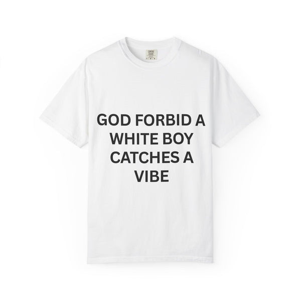 "God Forbid a White Boy Catches a Vibe" Graphic T-Shirt